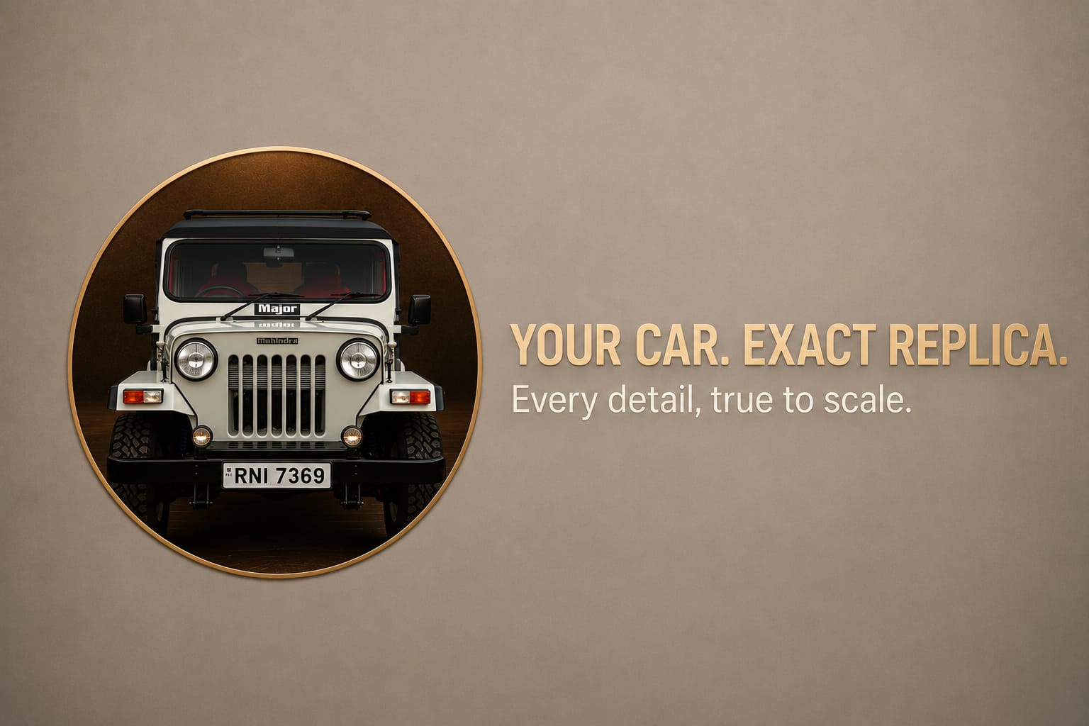 Your Car. Exact Replica.